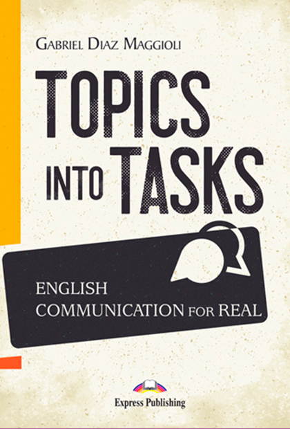 TOPICS INTO TASKS: English Communication for Real